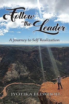 Follow the Leader: A Journey to Self Realization by Haynes, Jyotika