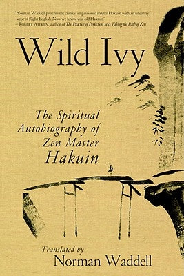 Wild Ivy: The Spiritual Autobiography of Zen Master Hakuin by Ekaku, Hakuin