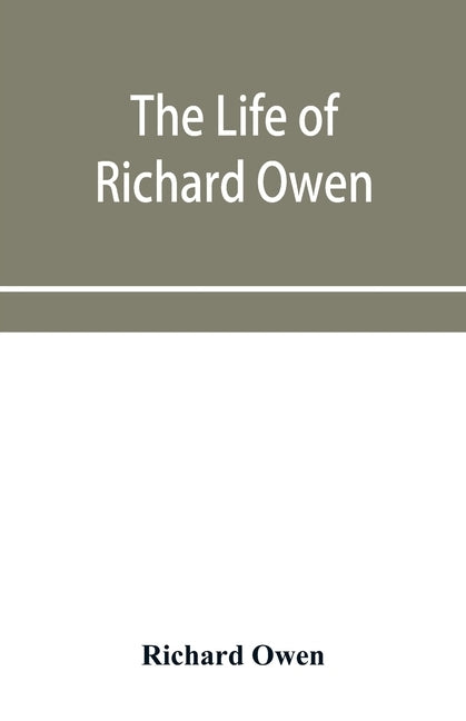 The life of Richard Owen by Owen, Richard