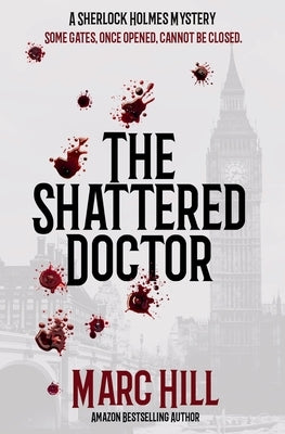 The Shattered Doctor: A Sherlock Holmes Mystery by Hill, Marc D.