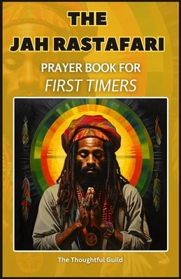 The Jah Rastafari Prayer Book for First Timers by Guild, The Thoughtful