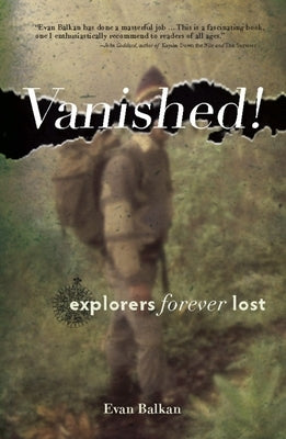 Vanished!: Explorers Forever Lost by Balkan, Evan L.