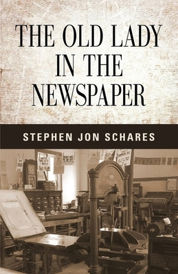 The Old Lady in the Newspaper by Schares, Stephen Jon