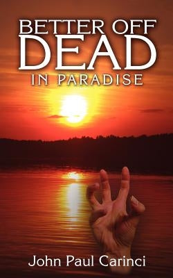 Better Off Dead: In Paradise by Carinci, John Paul