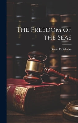 The Freedom of the Seas by Cohalan, Daniel F.