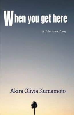 When you get here by Kumamoto, Akira Olivia