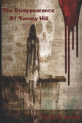 The Disappearance Of Tommy Hill by Smith, A. A.