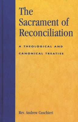 Sacrament of Reconciliation: A Theological and Canonical Treatise by Cuschieri, Andrew