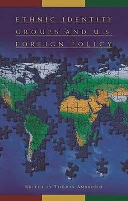 Ethnic Identity Groups and U.S. Foreign Policy by Ambrosio, Thomas