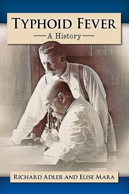 Typhoid Fever: A History by Adler, Richard