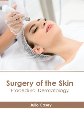 Surgery of the Skin: Procedural Dermatology by Casey, Julio