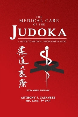The Medical Care of the Judoka: A Guide to Medical Problems in Judo, Expanded Edition by Catanese, Anthony J.