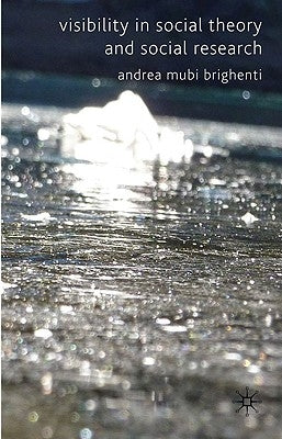 Visibility in Social Theory and Social Research by Brighenti, A. Mubi