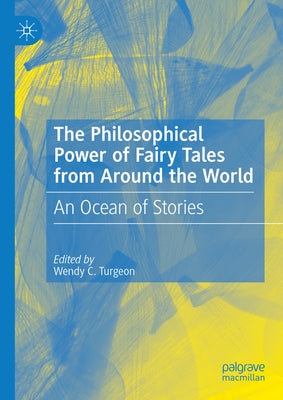 The Philosophical Power of Fairy Tales from Around the World: An Ocean of Stories by Turgeon, Wendy C.