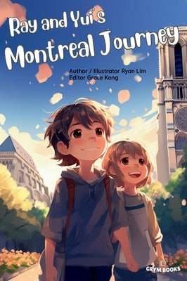 Ray and Yui's Montreal Journey: Brotherhood sprouting in Canada. by Lim, Ryan Js