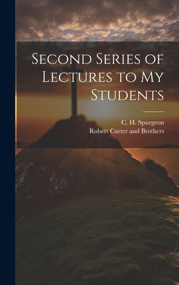 Second Series of Lectures to my Students by Spurgeon, Charles Haddon