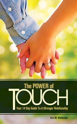 The Power of Touch: Your 14 Day Guide To A Stronger Relationship by Watterson, Eric