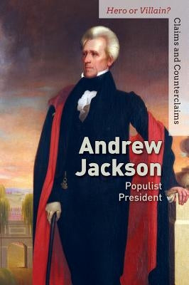 Andrew Jackson: Populist President by Robinson, Peg