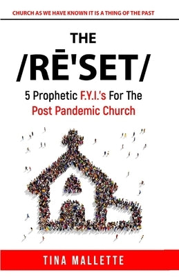 The Reset: 5 Prophetic F.Y.I.'s For The Post Pandemic Church by Mallette, Tina