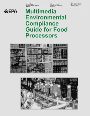 Multimedia Environmental Compliance Guide for Food Processors by Agency, U. S. Environmental Protection