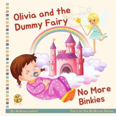 Olivia and Dummy Fairy - No More Binkies: Help To Give Up A Dummy Book by Locket, Andrea
