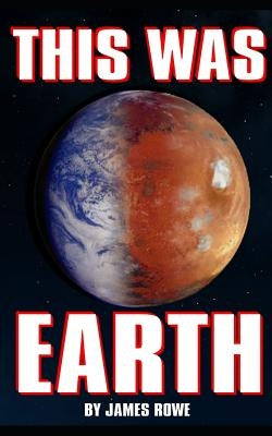 This was Earth by Rowe, James
