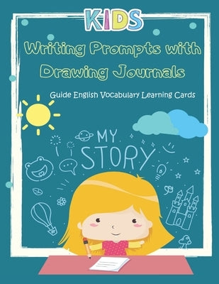 Writing Prompts with Drawing Journals Guide English Vocabulary Learning Cards: Easy and fun Journal prompts to express creative ideas practice books f by Geijer, Tiffany