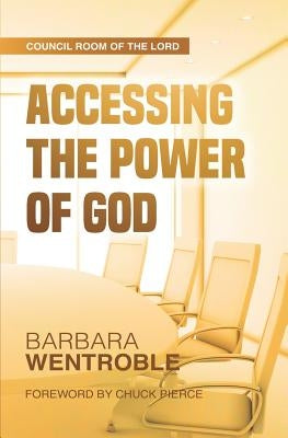 Accessing the Power of God by Wentroble, Barbara