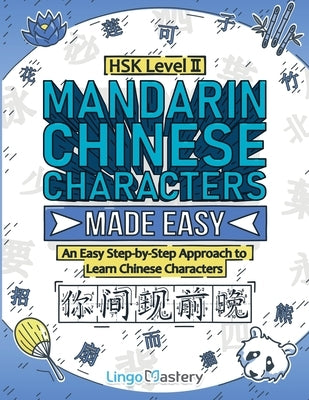 Mandarin Chinese Characters Made Easy: An Easy Step-by-Step Approach to Learn Chinese Characters (HSK Level 2) by Lingo Mastery