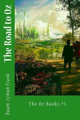 The Road to Oz: The Oz Books #5 by Sir Angels