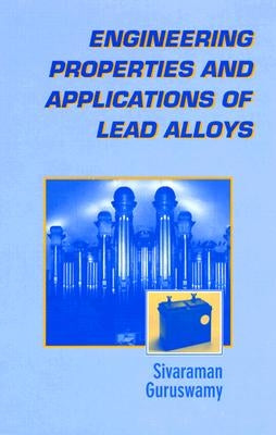 Engineering Properties and Applications of Lead Alloys by Guruswamy, Sivaraman