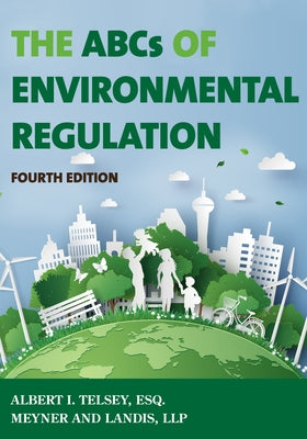 The ABCs of Environmental Regulation, Fourth Edition by Telsey, Albert I.