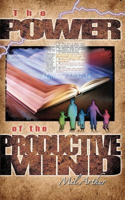 The Power Of The Productive Mind by Arthur, Mel