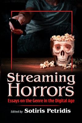 Streaming Horrors: Essays on the Genre in the Digital Age by Petridis, Sotiris