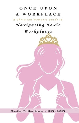 Once Upon A Workplace by Morrissette, Monika T.