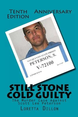 Still Stone Cold Guilty: The Murder Case Against Scott Lee Peterson by Dillon, Loretta