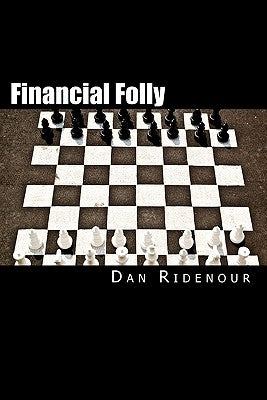 Financial Folly: Why Seven Smart Financial Decisions Will Lower Your Credit Score by Ridenour, Dan
