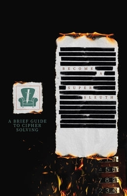 A Brief Guide to Cipher Solving: Become a Super Sleuth by Copley, Megan