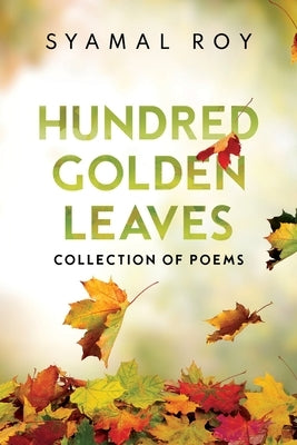 Hundred Golden Leaves - Collection of Poems by Roy, Syamal