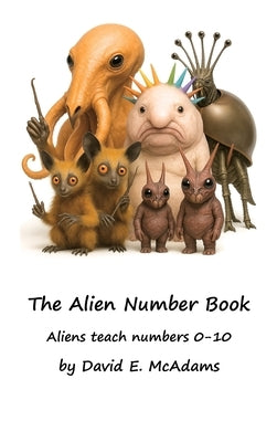 The Alien Number Book: Aliens teach the numbers 0-10 by McAdams, David E.