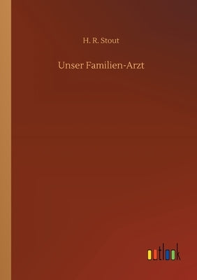 Unser Familien-Arzt by Stout, H. R.