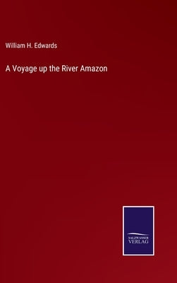 A Voyage up the River Amazon by Edwards, William H.
