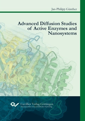 Advanced Diffusion Studies of Active Enzymes and Nanosystems by Günther, Jan-Philipp