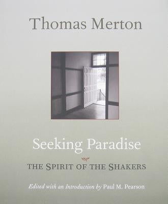 Seeking Paradise: The Spirit of the Shakers by Merton, Thomas