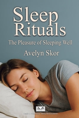 Sleep Rituals: The Pleasure of Sleeping Well by Skor, Avelyn