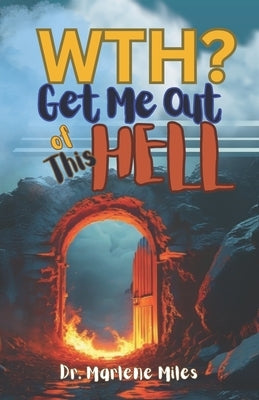 WTH? Get Me Out of This HELL by Miles, Marlene