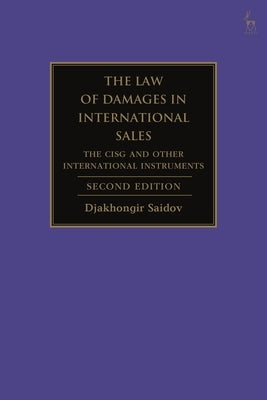 The Law of Damages in International Sales: The Cisg and Other International Instruments by Saidov, Djakhongir