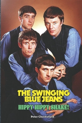 The Swinging Blue Jeans - Hippy Hippy Shake! by Checksfield, Peter