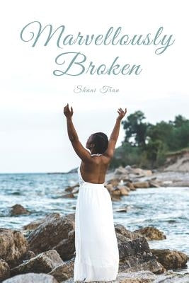 Marvellously Broken by T, Shani