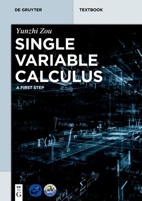 Single Variable Calculus: A First Step by Zou, Yunzhi